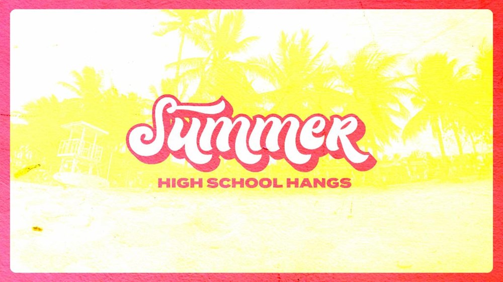 High School Summer Hangs
