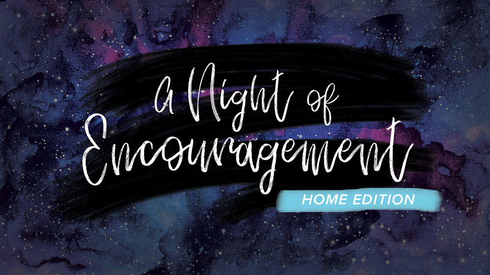 Night of Encouragement - Home Edition
