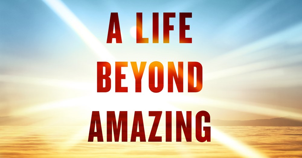 55+ WEEKLY BIBLE STUDY - A Life Beyond Amazing by Dr. David Jeremiah