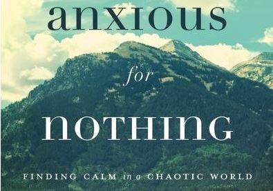 Anxious For Nothing: Finding Calm in a Chaotic World
